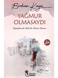 Yağmur Olmasaydı - Gözyaşlarında Saklı Bir Hüznün Romanı - Berkan Kaya - Öğretmen Yazarlar Yayınları
