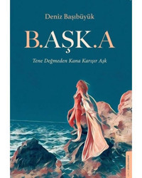 Başka - Tene Değmeden Kana Karışır Aşk - Deniz Başıbüyük - Destek Yayınları