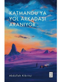 Katmandu'ya Yol Arkadaşı Aranıyor - Abdullah Kibritçi - Ketebe