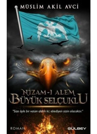 Nizam-ı Alem Büyük Selçuklu - Müslim Akil Avci - Gülbey Yayınları