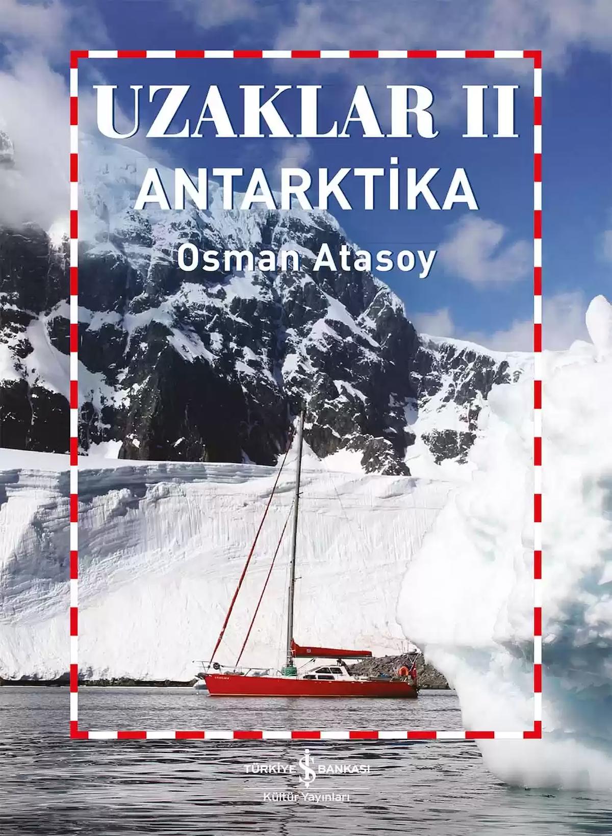 Uzaklar 2 - Antarktika / Osman Atasoy / İş Bankası Kültür Yayınları / 9786254296246