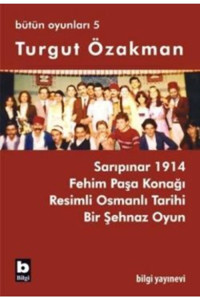 Bilgi Yayınevi Turgut Özakman Bütün Oyunları 5 Turgut Özakman Kitabı 306 Sayfa Bilgi Yayınevi