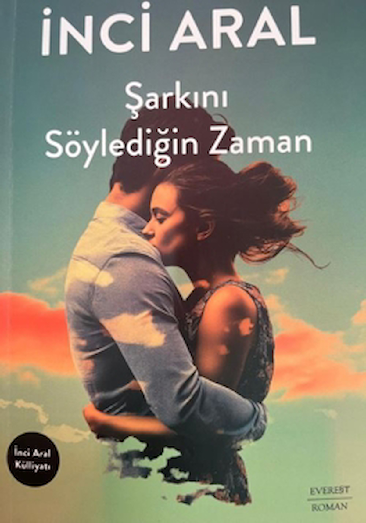 Şarkını Söylediğin Zaman / İnci Aral / Everest Yayınları / 9786253692834