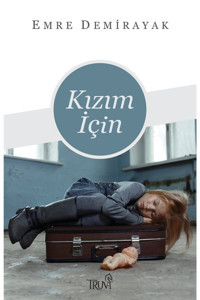 Truva Yayınları Kızım Için - Emre Demirayak 9786257038133