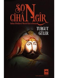 Son Cihangir - Sultan Dördüncü Murad Han'ın Romanı - Turgut Güler - Ötüken Neşriyat