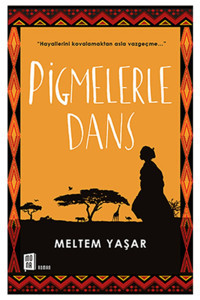 Mona Kitap Pigmelerle Dans - Hayallerini Kovalamaktan Asla Vazgeçme…