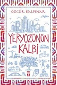 Genç Timaş Yeryüzünün Kalbi, Özgür Balpınar, Genç Timaş, Yeryüzünün Kalbi Kitabı, 216 Sayfa