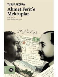 Ahmet Ferit'e Mektuplar - Yusuf Akçura - VakıfBank Kültür Yayınları