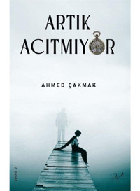 Artık Acıtmıyor - Ahmed Çakmak - DLS Yayınları