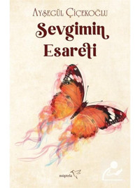 Sevgimin Esareti - Ayşegül Çiçekoğlu - Müptela Yayınları