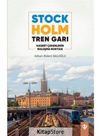 Stockholm Tren Garı - Hasret Çekenlerin Buluşma Noktası - Adnan Bülent Baloğlu - Türkiye Diyanet Vakfı Yayınları