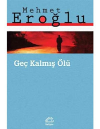 Geç Kalmış Ölü - Mehmet Eroğlu - İletişim Yayınları
