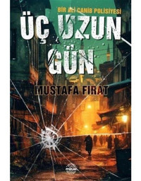 Üç Uzun Gün - Bir Ali Canib Polisiyesi - Mustafa Fırat - Mühür Kitaplığı