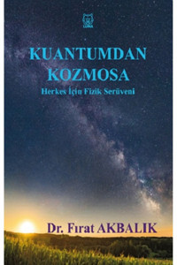 Luna Yayınları Kuantumdan Kozmosa Herkes İçin Fizik Serüveni Fırat Akbalık Kitabı 180 Sayfa Luna Yayınları