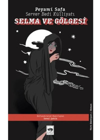 Selma ve Gölgesi - Server Bedi Külliyatı - Peyami Safa - Ötüken Neşriyat