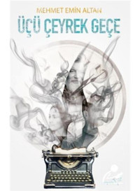 Üçü Çeyrek Geçe - Mehmet Emin Altan - Müptela Yayınları