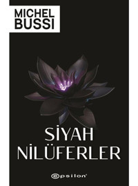 Siyah Nilüferler - Michel Bussi - Epsilon Yayınevi