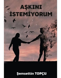 Aşkını İstemiyorum - Şemsettin Topçu - Platanus Publishing