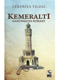 Kemeraltı-Gazi Paşa'ya Suikast - Zekeriya Yıldız - Selis Kitaplar