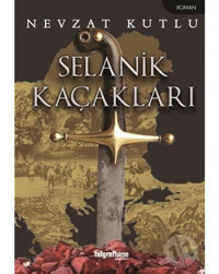 Selanik Kaçakları - Nevzat Kutlu - Telgrafhane Yayınları
