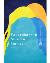 Yanardönerin Sıradan Mucizesi - Neşe Açıker - Yitik Ülke Yayınları