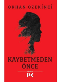 Kaybetmeden Önce - Orhan Özekinci - Profil Kitap
