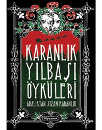 Karanlık Yılbaşı Öyküleri-Aralıktan Sızan Karanlık - Özlem Ertan - Berk Yaltırık - Bilgi Yayınevi
