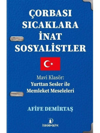 Çorbası Sıcaklara İnat Sosyalistler - Mavi Klasör: Yurttan Sesler İle Memleket Meseleleri - Afife Demirtaş - İskenderiye Yayınları