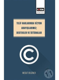 Telif Haklarında Vizyon Arayışlarımız - Destekler ve İstisnalar - Mesut Bilginer - Eğitim Yayınevi