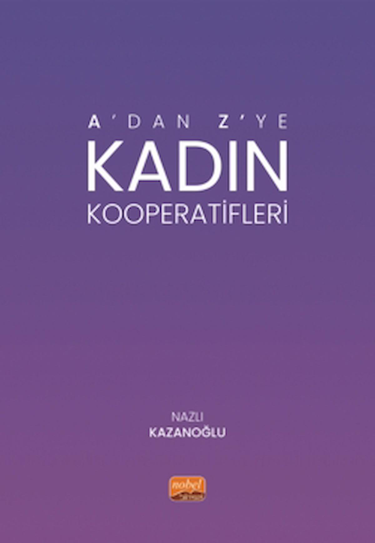 A’dan Z’ye Kadın Kooperatifleri / Nazlı Kazanoğlu / Nobel Bilimsel Eserler / 9786253932435
