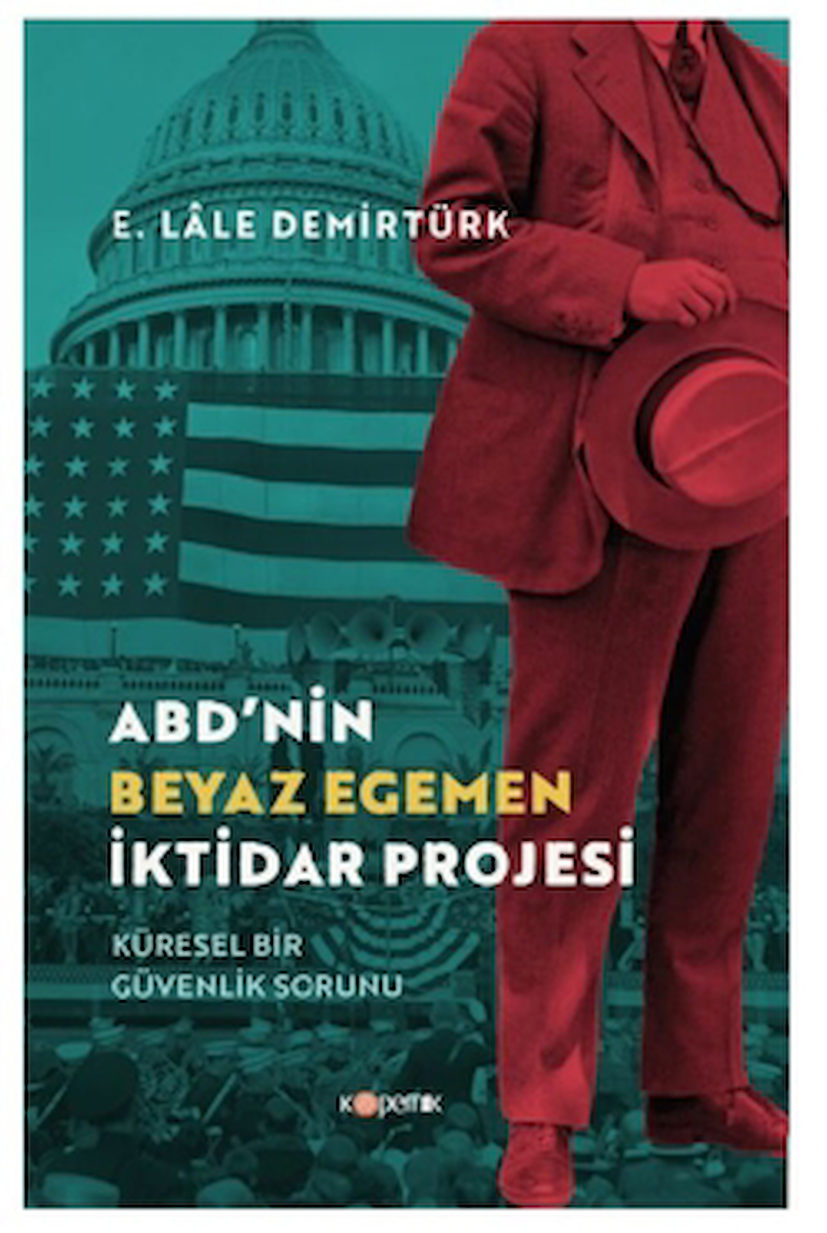 ABD’nin Beyaz Egemen İktidar Projesi / E. Lale Demirtürk / Kopernik Kitap / 9786256994225