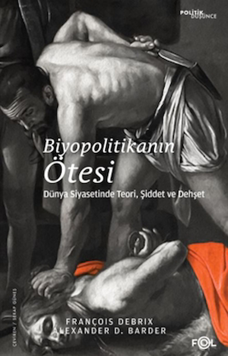 Biyopolitikanın Ötesi - Dünya Siyasetinde Teori, Şiddet ve Dehşet / Fol Kitap / 9786256584747