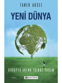 Yeni Dünya - Doğayla Ahenk İçinde Yaşam - Taner Aksel - Epsilon Yayınevi
