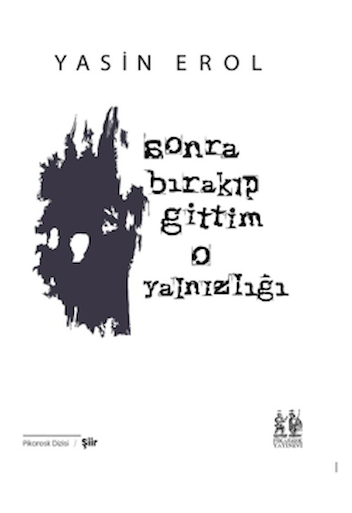 Sonra Bırakıp Gittim O Yalnızlığı / Yasin Erol / Pikaresk Yayınevi / 9786256778085