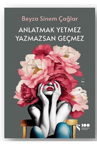 Doğan Kitap Anlatmak Yetmez Yazmazsan Geçmez / Beyza Sinem Çağlar / Doğan Kitap / 9786258474510