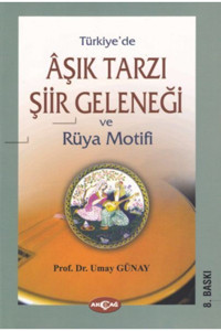 Akçağ Yayınları Türkiye'de Aşık Tarzı Şiir Geleneği ve Rüya Motifi