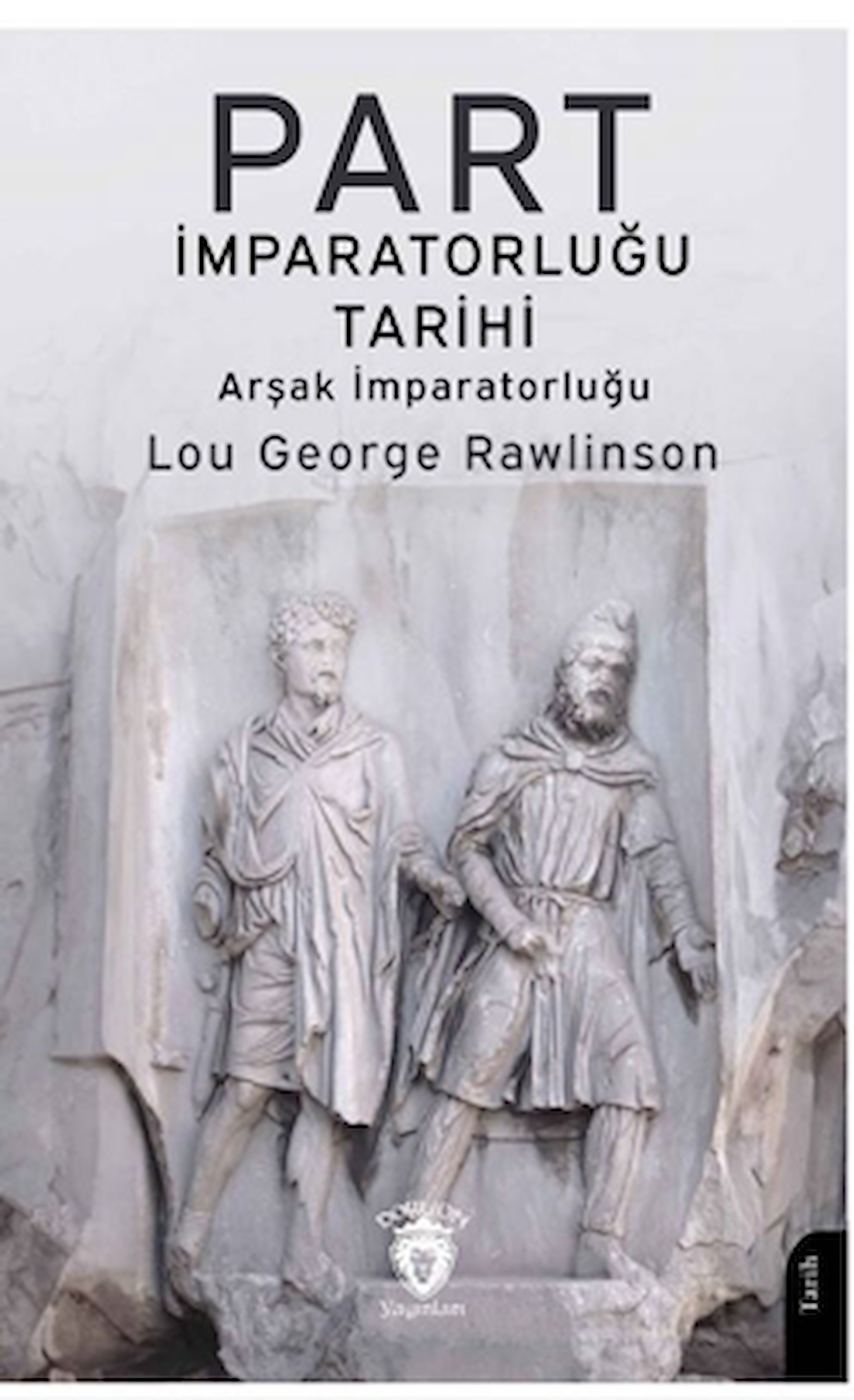 Part İmparatorluğu Tarihi (Arşak İmparatorluğu) / Dorlion Yayınları / 9786253745776