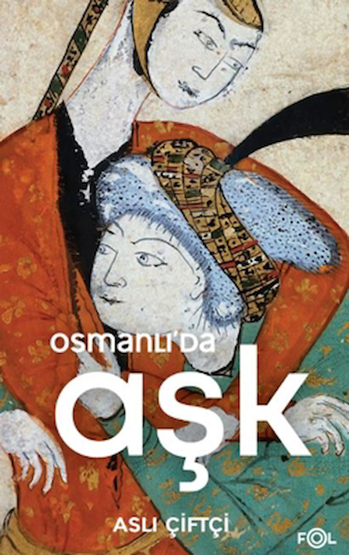 Osmanlı’da Aşk / Aslı Çiftçi / Fol Kitap / 9786256584587