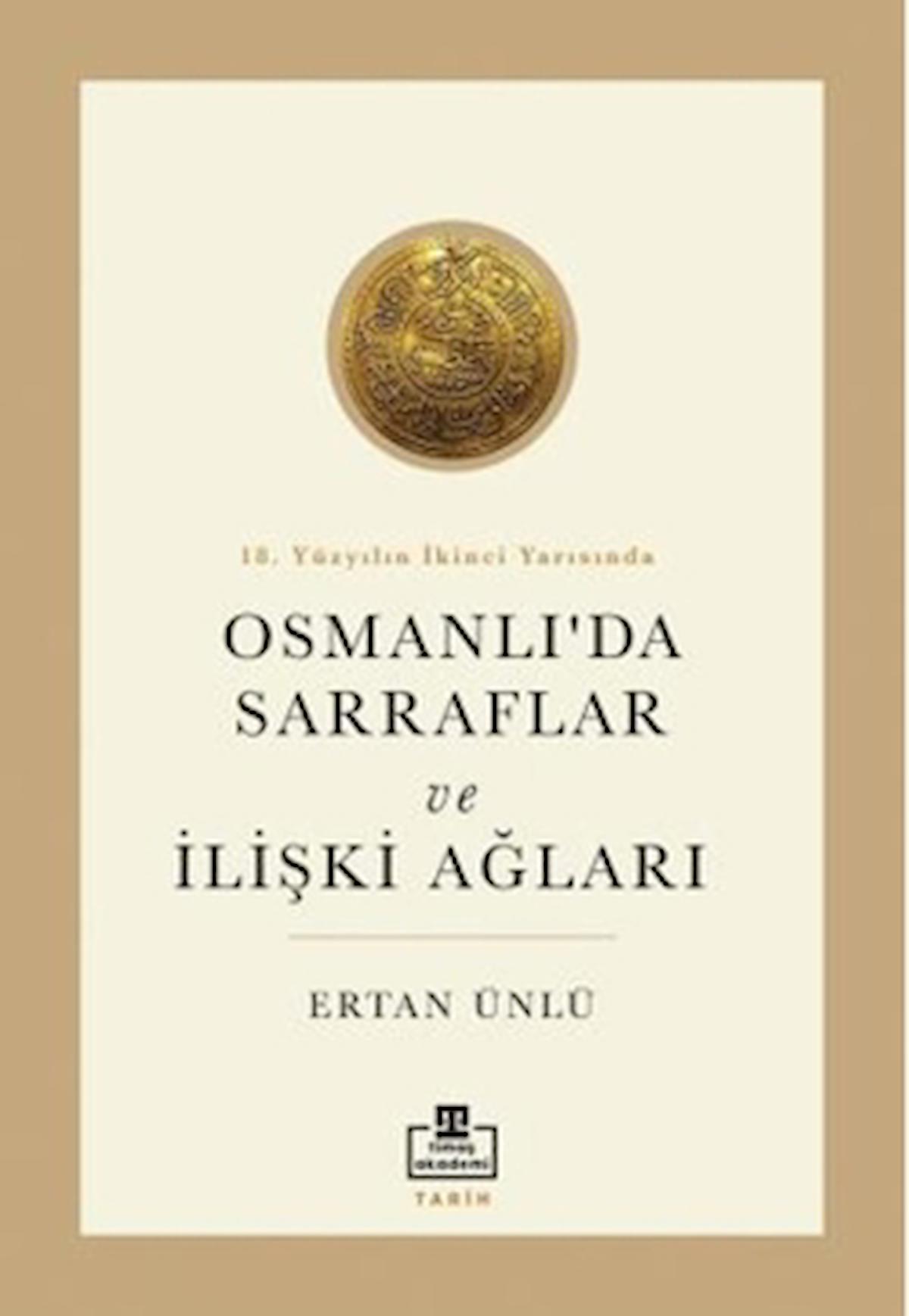 18. Yüzyılın İkinci Yarısında Osmanlıda Sarraflar ve İlişki Ağları / Timaş Akademi / 9786256582064