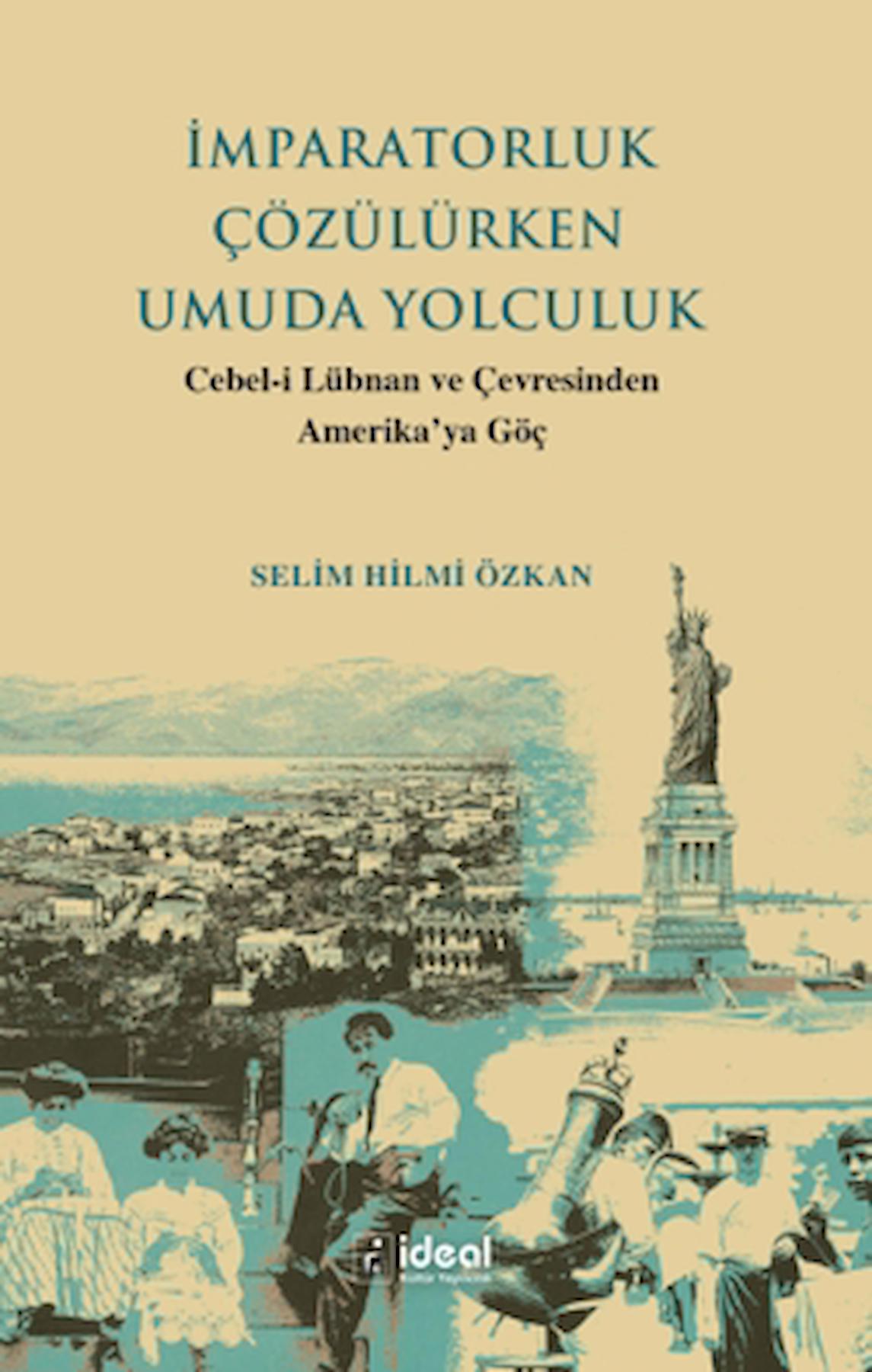 İmparatorluk Çözülürken Umuda Yolculuk / Selim Hilmi Özkan / İdeal Kültür Yayıncılık / 9786258375268