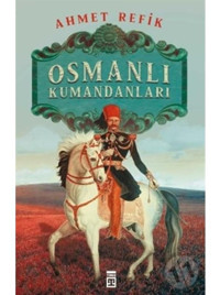 Osmanlı Kumandanları Ahmed Refik Timaş Yayınları n11.1374