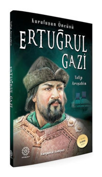 Kuruluşun Öncüsü Ertuğrul Gazi - Talip Arışahin - Mihrabad Yayınları