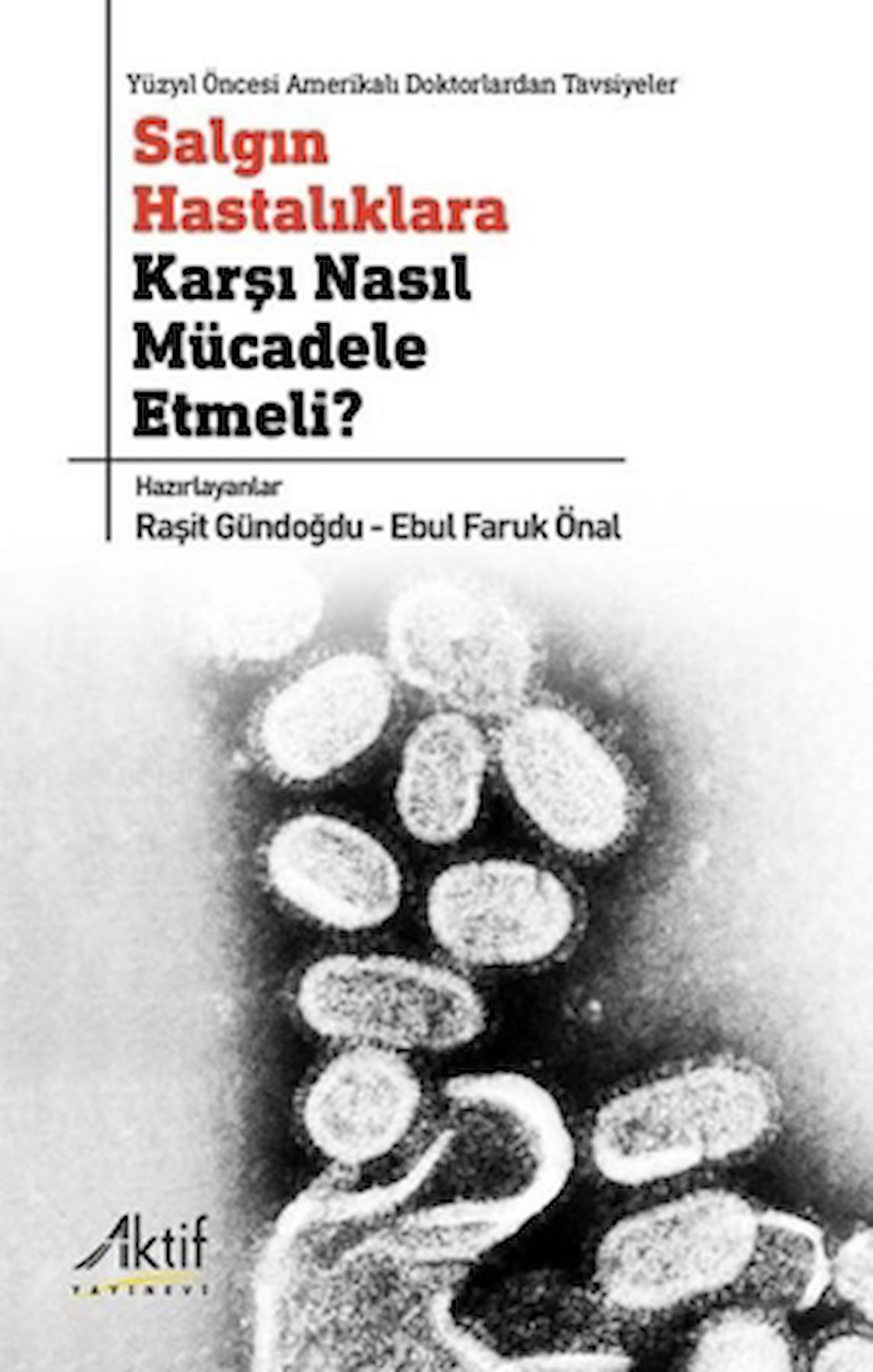 Salgın Hastalıklara Karşı Nasıl Mücadele Etmeli? / Raşit Gündoğdu / Aktif Yayınevi / 9786059940856