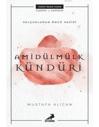 Amidülmülk Kündüri Selçukluların Öncü Veziri-Erdem Çocuk