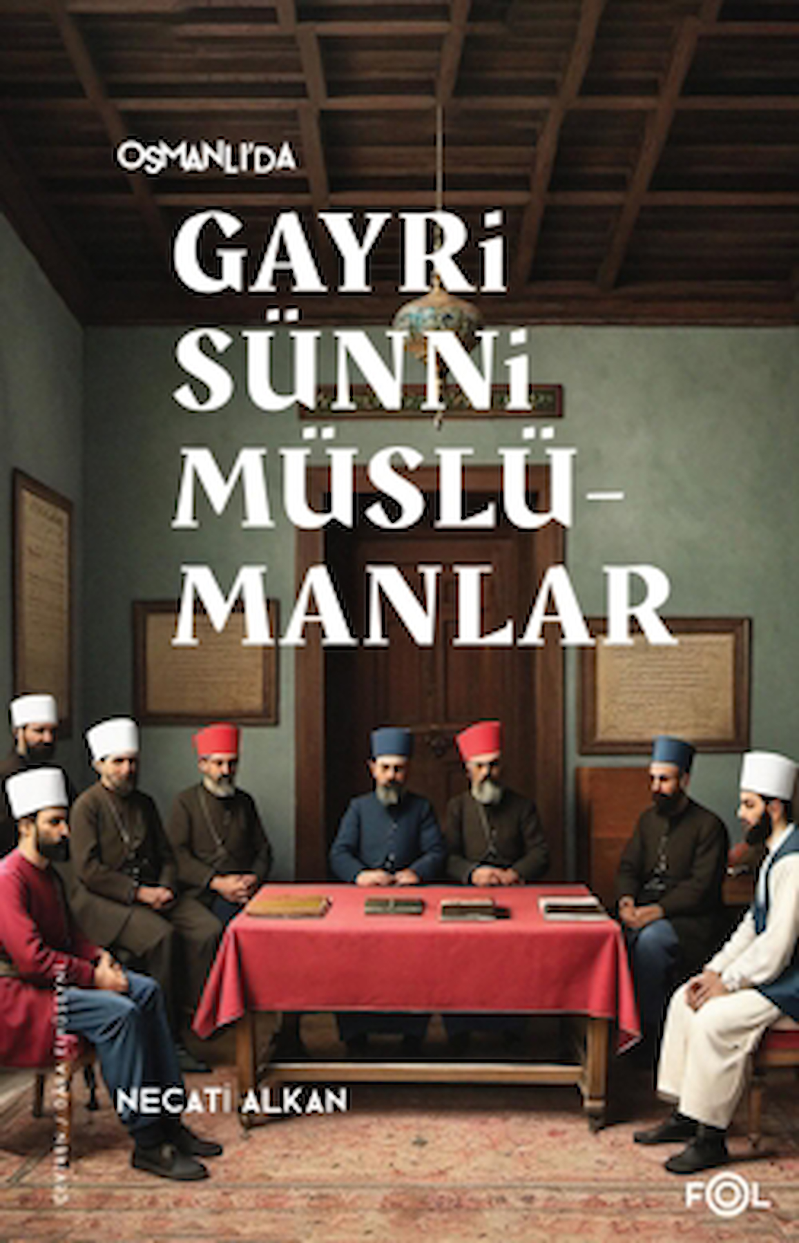 Osmanlı’da Gayrisünni Müslümanlar / Necati Alkan / Fol Kitap / 9786256584471