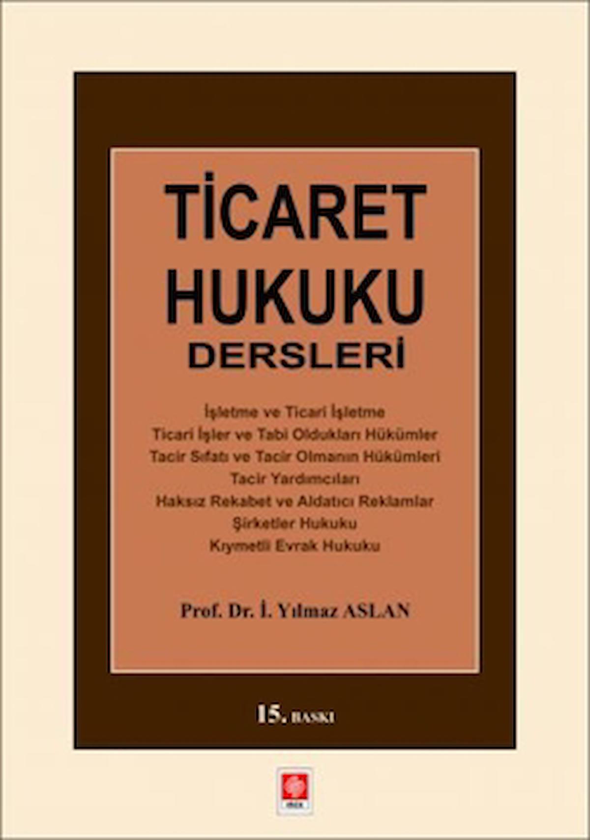 Ticaret Hukuku Dersleri / Yılmaz Aslan / Ekin Basım Yayın / 9786258117714
