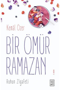 Ketebe Yayınları Bir Ömür Ramazan - Ruhun Ziyafeti