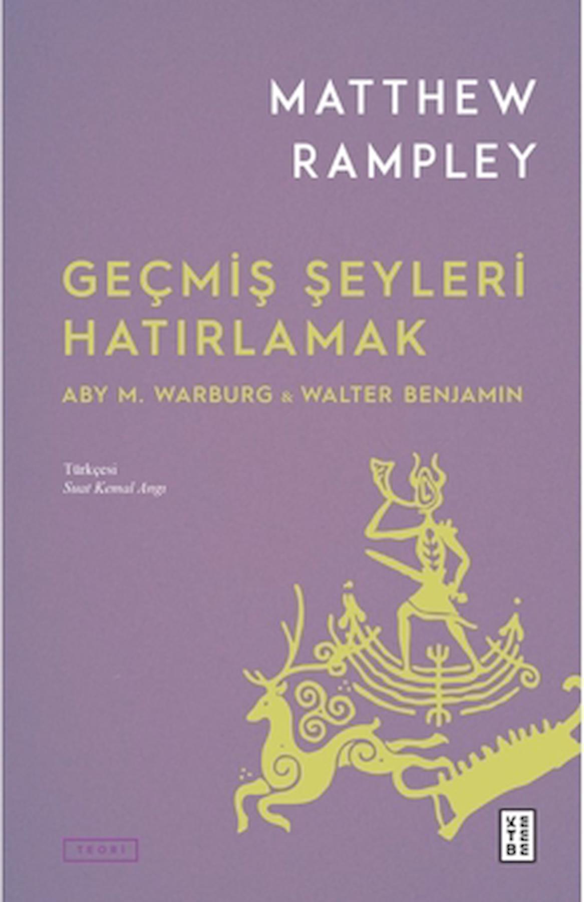 Geçmiş Şeyleri Hatırlamak / Matthew Rampley / Ketebe Yayınları / 9786256910997