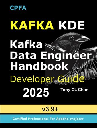 Kafka Data Engineer (KDE) Handbook - Kafka Development & Engineering Guide: Advanced Kafka Skills for Data Engineers (KDE): Custom Topic Management, ... Real-time Analytics (KAFKA 2025, Band 2)