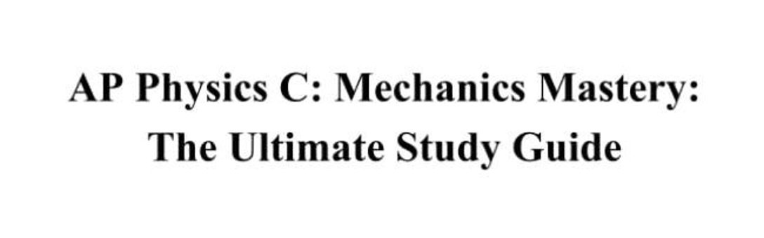 AP Physics C (Mechanics) Mastery: Ultimate Study Guide
